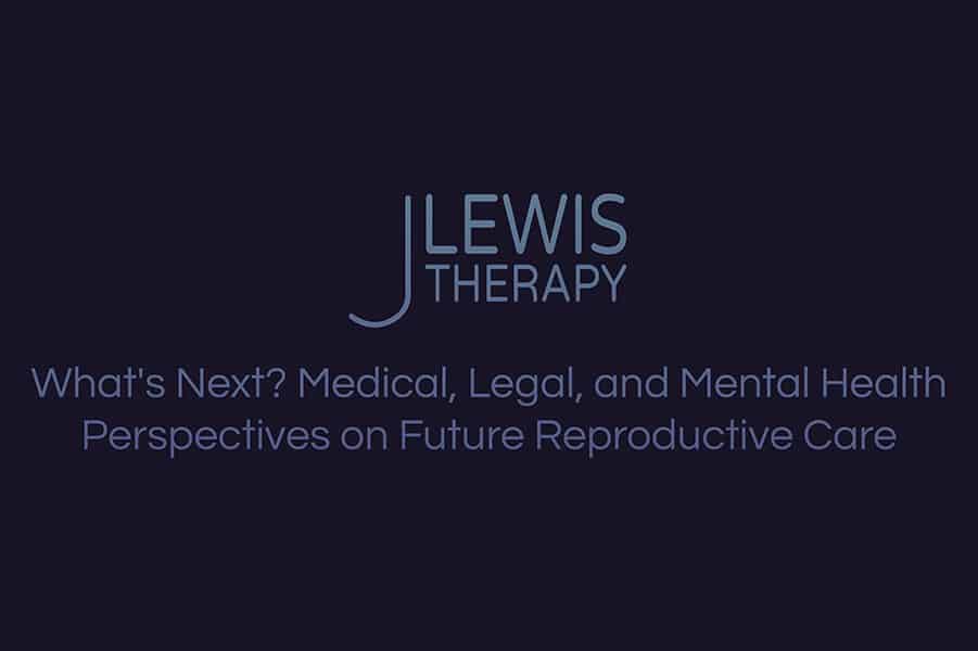 What’s Next? Medical, Legal and Mental Health Perspectives on Future of Reproductive Care
