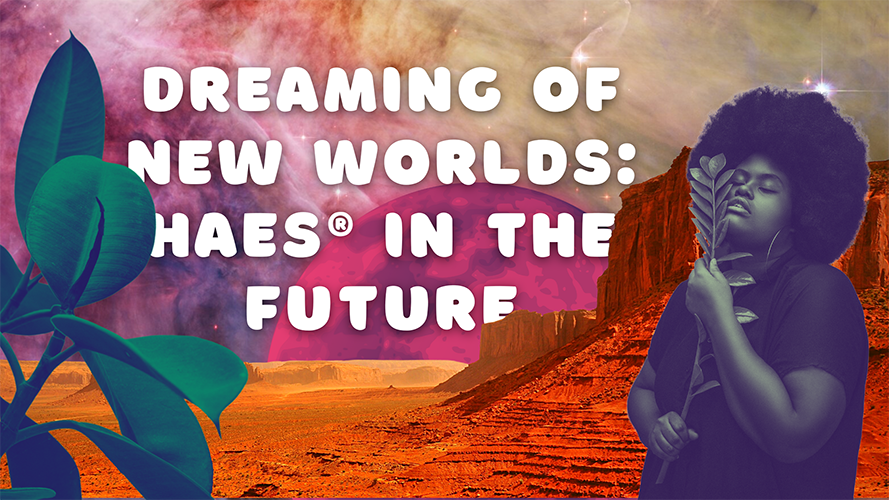 Dreaming-of-New-Worlds-HAES®-in-the-Future-1